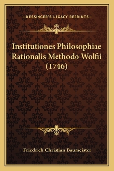 Paperback Institutiones Philosophiae Rationalis Methodo Wolfii (1746) [Latin] Book