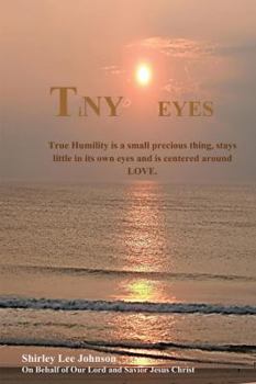 Paperback TiNY Eyes: True Humility is a small precious thing, stays little in its own eyes and is centered around LOVE Book