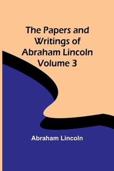 Paperback The Papers and Writings of Abraham Lincoln - Volume 3 Book