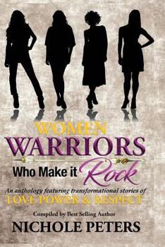 Paperback Women Warriors Who Make It Rock: Transformational Stories of Love, Power and Respect Book