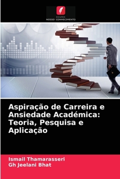 Paperback Aspiração de Carreira e Ansiedade Académica: Teoria, Pesquisa e Aplicação [Portuguese] Book