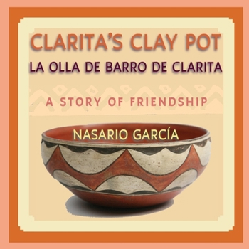 Paperback Clarita's Clay Pot, La olla de barro de Clarita: A Bilingual Story of Friendship, English and Spanish Book