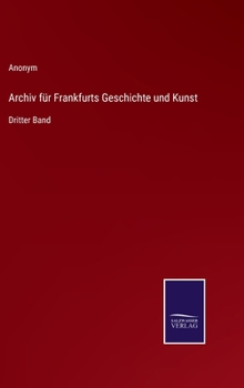 Hardcover Archiv für Frankfurts Geschichte und Kunst: Dritter Band [German] Book