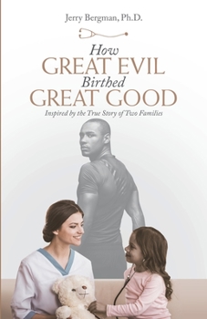 Paperback How Great Evil Birthed Great Good: Inspired by the True Story of Two Families Book