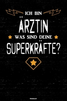Ich bin Ärztin was sind deine Superkräfte? Notizbuch: Ärztin Journal DIN A5 liniert 120 Seiten Geschenk (German Edition)