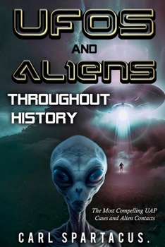 Paperback UFOs and Aliens Throughout History: The Most Compelling UAP Cases and Alien Contacts Book