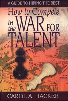 Paperback How to Compete in the War for Talent: A Guide to Hiring the Best Book