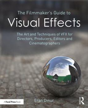 Paperback The Filmmaker's Guide to Visual Effects: The Art and Techniques of Vfx for Directors, Producers, Editors and Cinematographers Book