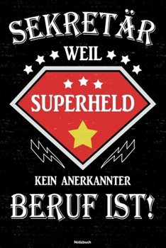 Sekretär weil Superheld kein anerkannter Beruf ist! Notizbuch: Sekretär Journal DIN A5 liniert 120 Seiten Geschenk (German Edition)
