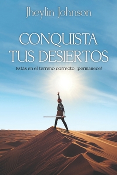 Paperback Conquista tus Desiertos: Estás en el terreno correcto, ¡permanece! [Spanish] Book