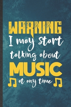 Paperback Warning I May Start Talking About Music at Any Time: Funny Blank Lined Music Teacher Lover Notebook/ Journal, Graduation Appreciation Gratitude Thank Book