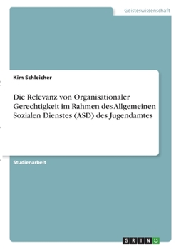 Paperback Die Relevanz von Organisationaler Gerechtigkeit im Rahmen des Allgemeinen Sozialen Dienstes (ASD) des Jugendamtes [German] Book