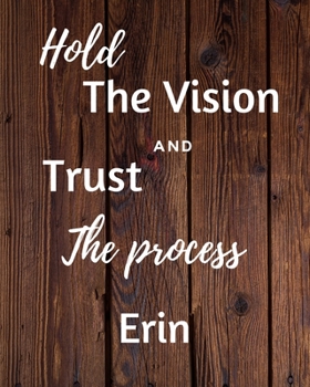 Paperback Hold The Vision and Trust The Process Erin's: 2020 New Year Planner Goal Journal Gift for Erin / Notebook / Diary / Unique Greeting Card Alternative Book