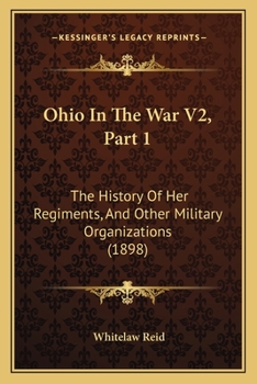 Paperback Ohio In The War V2, Part 1: The History Of Her Regiments, And Other Military Organizations (1898) Book