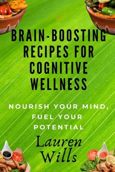 Paperback Brain-Boosting Recipes Cookbook for Cognitive Wellness: Nourish Your Mind, Fuel Your Potential Book