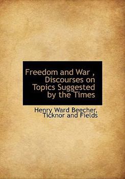 Hardcover Freedom and War, Discourses on Topics Suggested by the Times Book