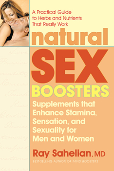 Paperback Natural Sex Boosters, Second Edition: Supplements That Enhance Stamina, Sensation, and Sexuality for Men and Women Book
