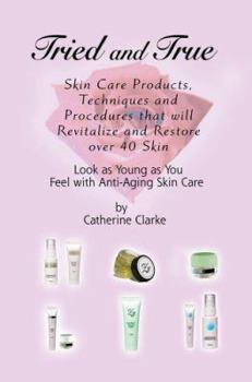 Paperback Tried and True: Skin Care Products, Techniques and Procedures that will Revitalize and Restore over 40 Skin Book