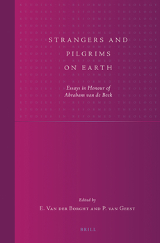 Strangers and Pilgrims on Earth: Essays in Honour of Abraham Van de Beek
