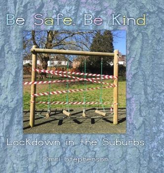 Hardcover Be Safe, Be Kind: Lockdown in the Suburbs Book