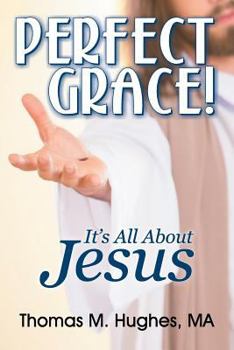 Paperback Perfect Grace!: It's All About Jesus Book