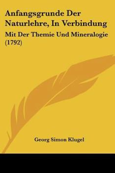 Paperback Anfangsgrunde Der Naturlehre, In Verbindung: Mit Der Themie Und Mineralogie (1792) Book