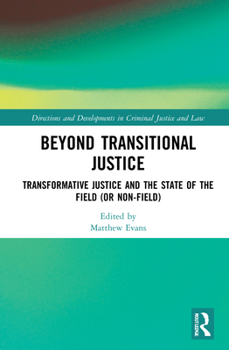 Hardcover Beyond Transitional Justice: Transformative Justice and the State of the Field (or Non-Field) Book