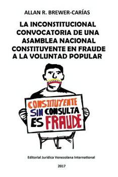Paperback La Inconstitucional Convocatoria de Una Asamblea Nacional Constituyente En Fraude a la Voluntad Popular [Spanish] Book