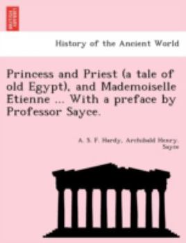 Paperback Princess and Priest (a Tale of Old Egypt), and Mademoiselle E Tienne ... with a Preface by Professor Sayce. Book