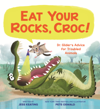 Eat Your Rocks, Croc!: Dr. Glider's Advice for Troubled Animals