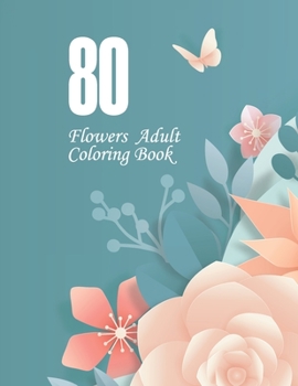 Paperback 80 Flowers Adult Coloring Book: Easy Flower Patterns Book