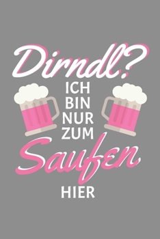 Notizbuch A5 (6X9zoll) Kariert 120 Seiten: Dirndl? Ich Bin Nur Zum Saufen Hier Dirndl Ersatz Bier Damen (German Edition)