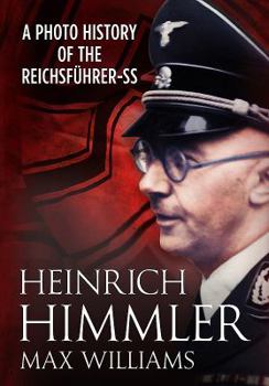 Hardcover Heinrich Himmler: A Photo History of the Reichsfuhrer-SS Book