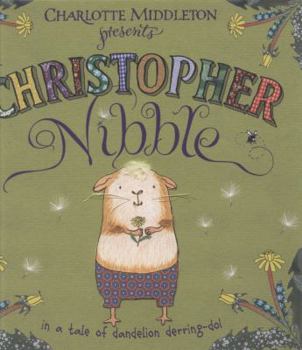 Hardcover Charlotte Middleton Presents Christopher Nibble in a Tale of Dandelion Derring-Do!. Book