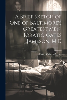 Paperback A Brief Sketch of One of Baltimore's Greatest Men, Horatio Gates Jameson, M.D Book