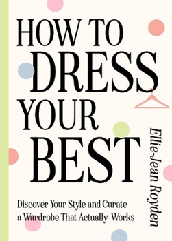 This Book Will Help You Get Dressed: Discover Your Personal Style and Curate a Wardrobe That Actually Works