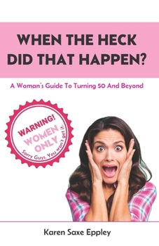 Paperback When The Heck Did That Happen?: A Woman's Guide To Turning 50 And Beyond Book