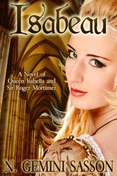 Isabeau, A Novel of Queen Isabella and Sir Roger Mortimer - Book #1 of the Isabella Books