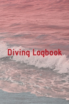 Diving Logbook: HUGE Logbook for 100 DIVES! Scuba Diving Logbook, Diving Journal for Logging Dives, Diver's Notebook, 6 x 9 inch