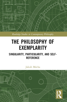 Paperback The Philosophy of Exemplarity: Singularity, Particularity, and Self-Reference Book
