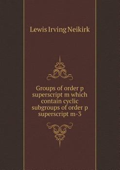 Paperback Groups of Order P SuperScript M Which Contain Cyclic Subgroups of Order P SuperScript M-3 Book