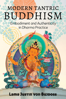 Paperback Modern Tantric Buddhism: Embodiment and Authenticity in Dharma Practice Book