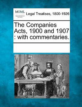 Paperback The Companies Acts, 1900 and 1907: With Commentaries. Book