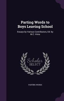 Hardcover Parting Words to Boys Leaving School: Essays by Various Contributors, Ed. by M.C. Hime Book