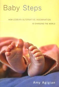 Hardcover Baby Steps: How Lesbian Alternative Insemination Is Changing the World Book