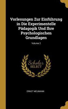 Hardcover Vorlesungen Zur Einführung in Die Experimentelle Pädagogik Und Ihre Psychologischen Grundlagen; Volume 2 [German] Book