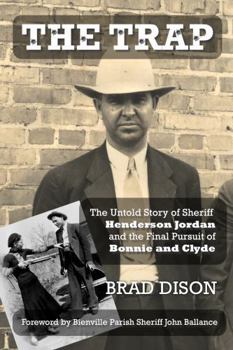 Hardcover The Trap: The Untold Story of Sheriff Henderson Jordan and the Final Pursuit of Bonnie and Clyde Book