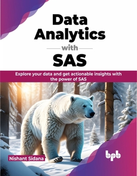 Paperback Data Analytics with SAS: Explore Your Data and Get Actionable Insights with the Power of SAS Book