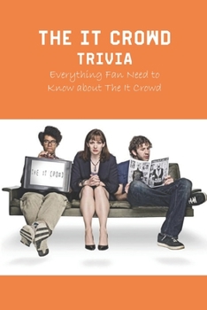Paperback The IT Crowd Trivia: Everything Fan Need to Know about The It Crowd Book