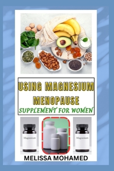 Paperback Using Magnesium Menopause Supplement for Women: A Natural Solution For Sleep, Bone Health, And Hormonal Balance Book